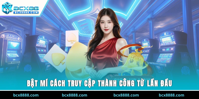 Bật mí cách truy cập thành công từ lần đầu