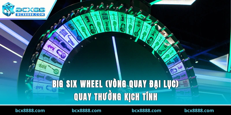 Big Six Wheel (Vòng Quay Đại Lục) - Quay Thưởng Kịch Tính