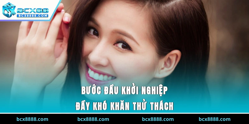 Bước đầu khởi nghiệp đầy khó khăn, thử thách