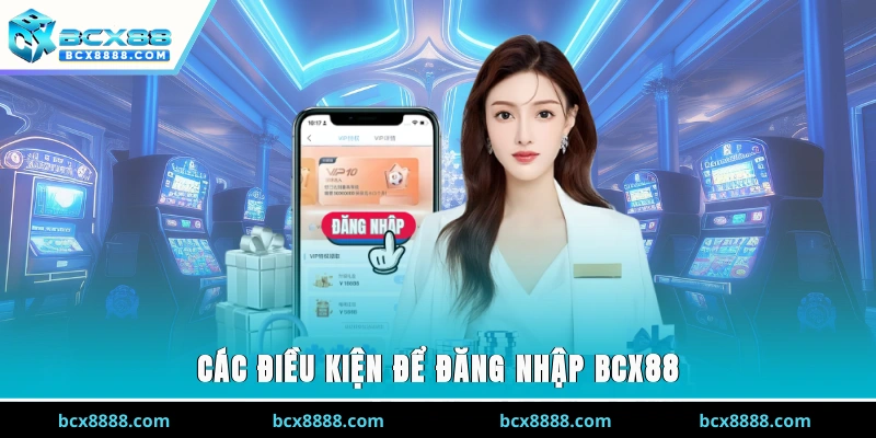 Các điều kiện để đăng nhập BCX88