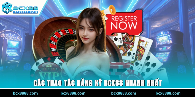 Các thao tác đăng ký BCX88 nhanh nhất