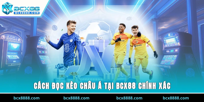 Cách đọc kèo Châu Á tại BCX88 chính xác