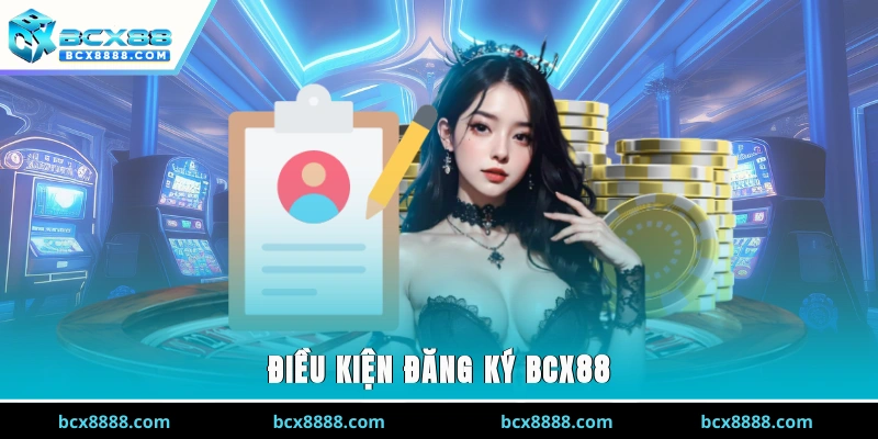 Điều kiện đăng ký BCX88
