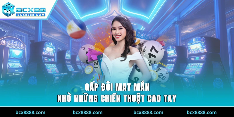 Gấp đôi may mắn nhờ những chiến thuật cao tay
