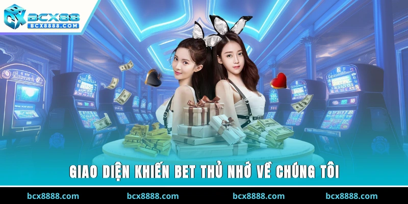 Giao diện khiến bet thủ nhớ về chúng tôi