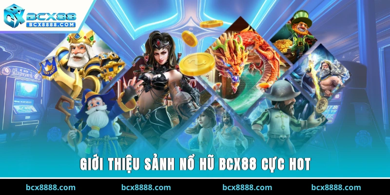Giới thiệu sảnh nổ hũ BCX88 cực hot