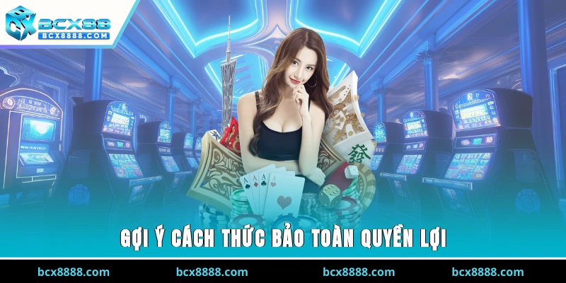 Gợi ý cách thức bảo toàn quyền lợi