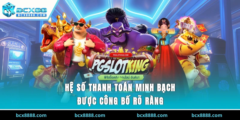 Hệ số thanh toán minh bạch được công bố rõ ràng