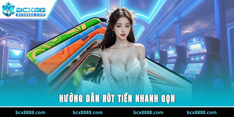 Hướng dẫn rút tiền nhanh gọn