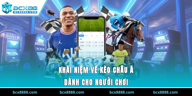 Khái niệm về kèo châu Á dành cho người chơi 