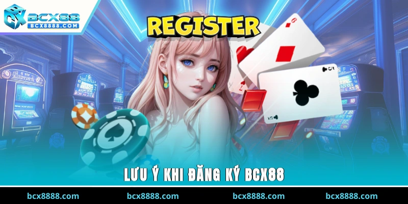Lưu ý khi đăng ký BCX88
