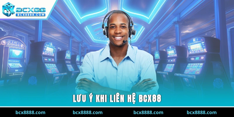 Lưu ý khi liên hệ BCX88