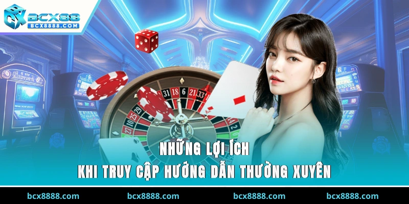 Những lợi ích khi truy cập Hướng dẫn thường xuyên