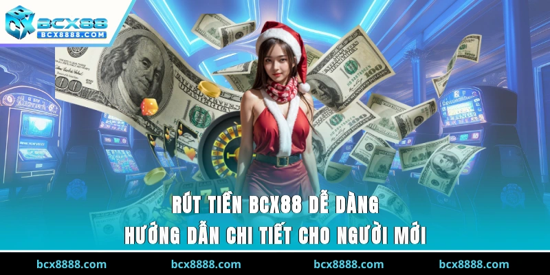 Rút Tiền BCX88 Dễ Dàng - Hướng Dẫn Chi Tiết Cho Người Mới