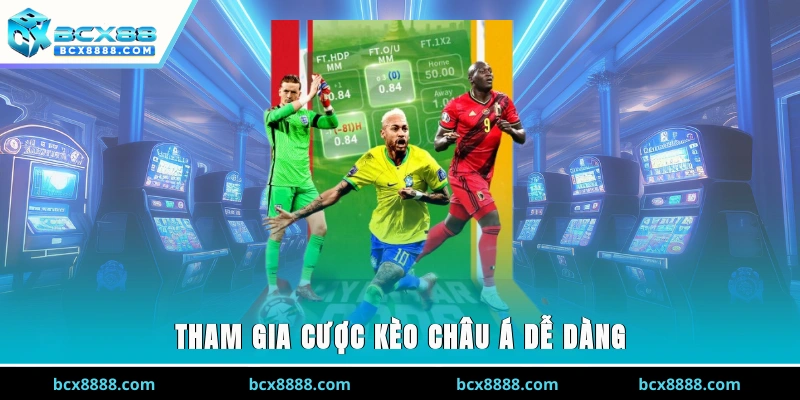 Tham gia cược kèo châu Á dễ dàng