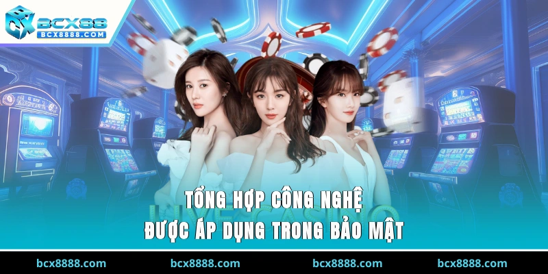 Tổng hợp công nghệ được áp dụng trong bảo mật