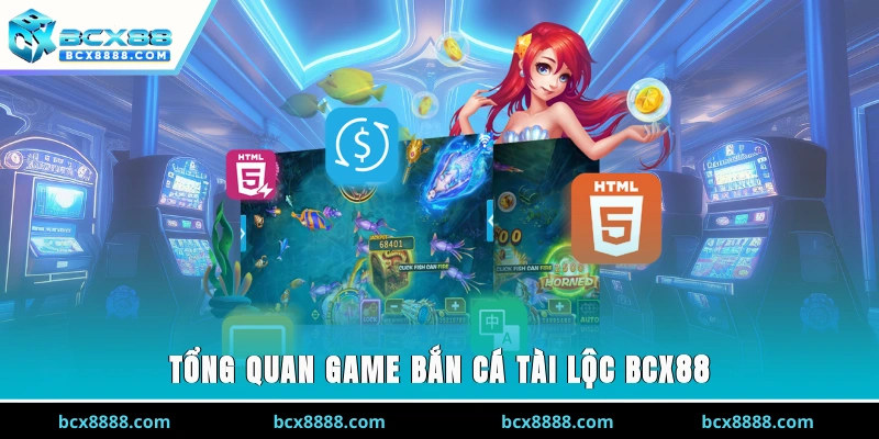 Tổng quan game bắn cá tài lộc BCX88