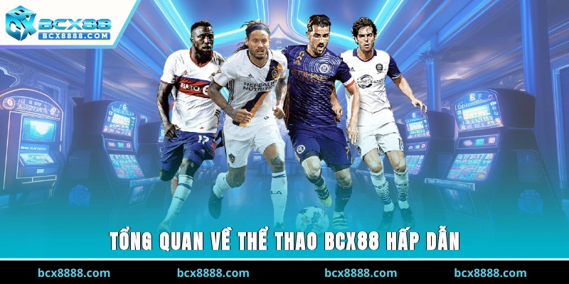 Tổng quan về thể thao BCX88 hấp dẫn