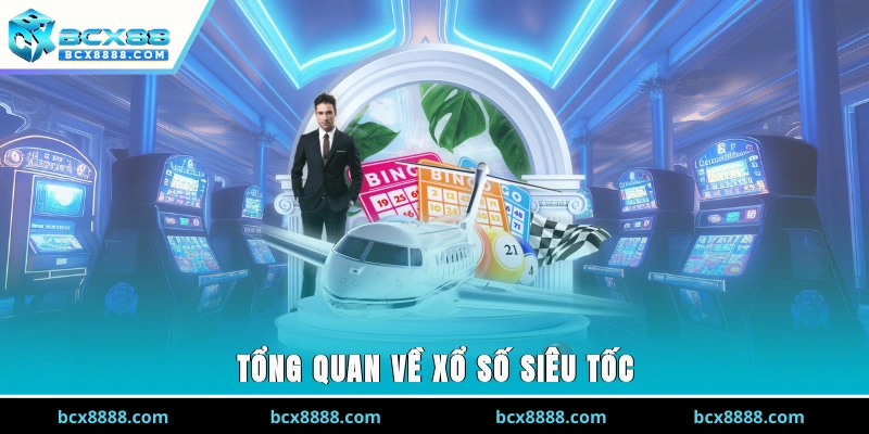 Tổng quan về xổ số siêu tốc là gì?