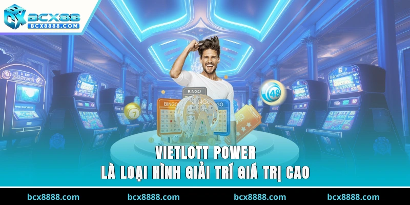 Vietlott Power là loại hình giải trí giá trị cao